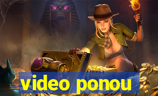 video ponou